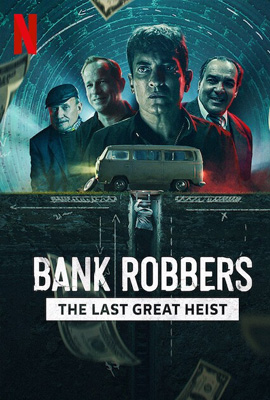 Bank Robbers: The Last Great Heist (2022)